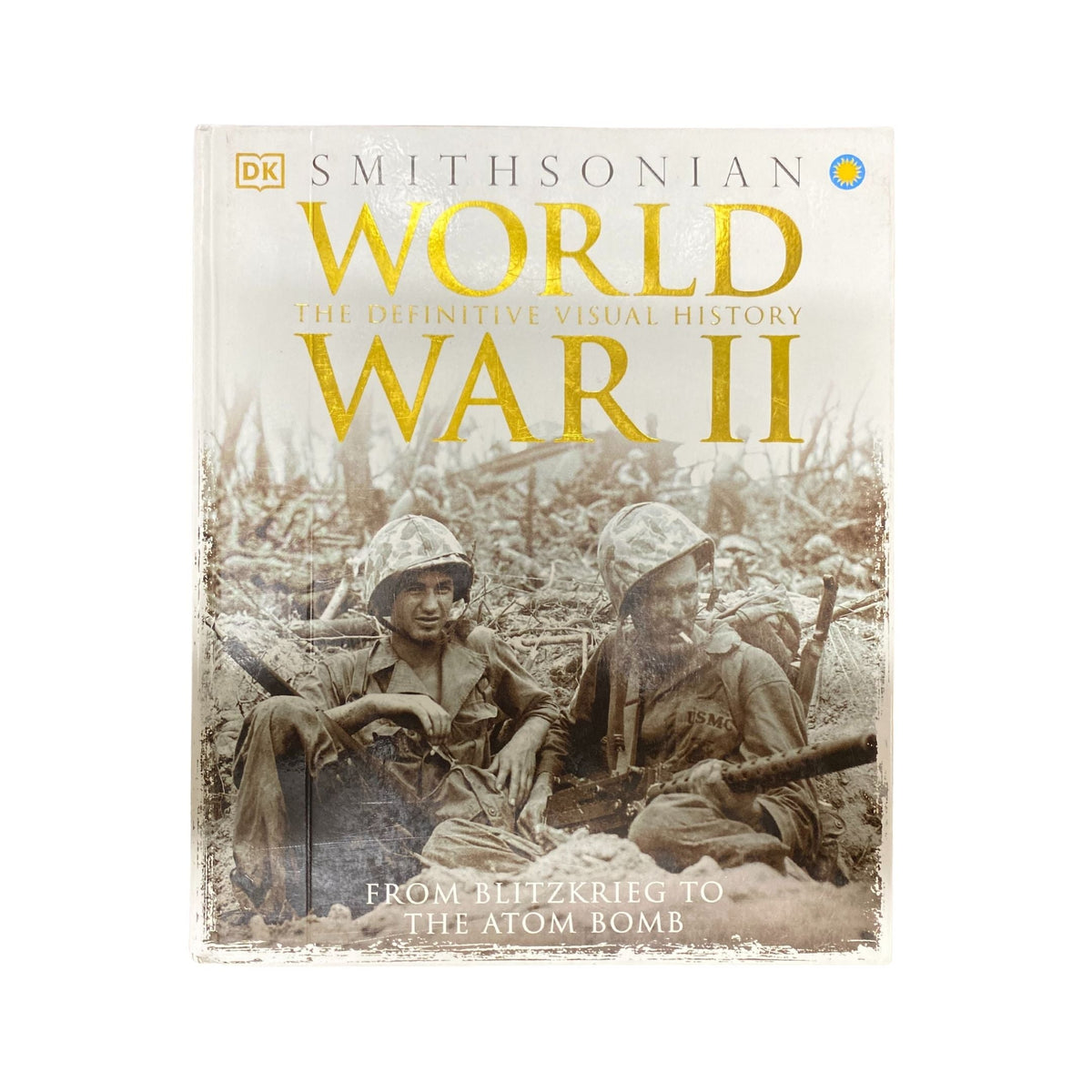 World War II The Definitive Visual History from Blitzkrieg to the Atom Bomb