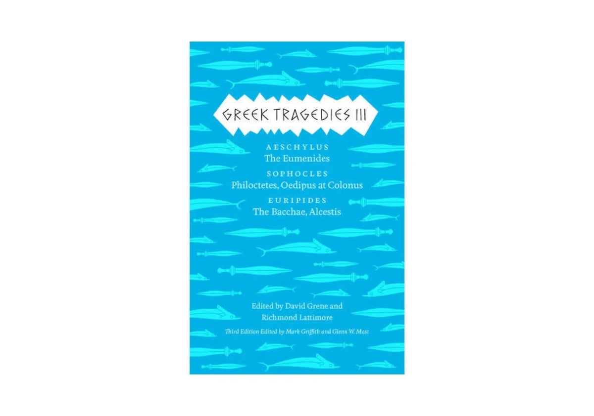 Greek Tragedies III: Aeschylus: The Eumenides; Sophocles: Philoctetes, Oedipus at Colonus; Euripides: The Bacchae, Alcestis (The Complete Greek Tragedies Book 3) (Volume 3)