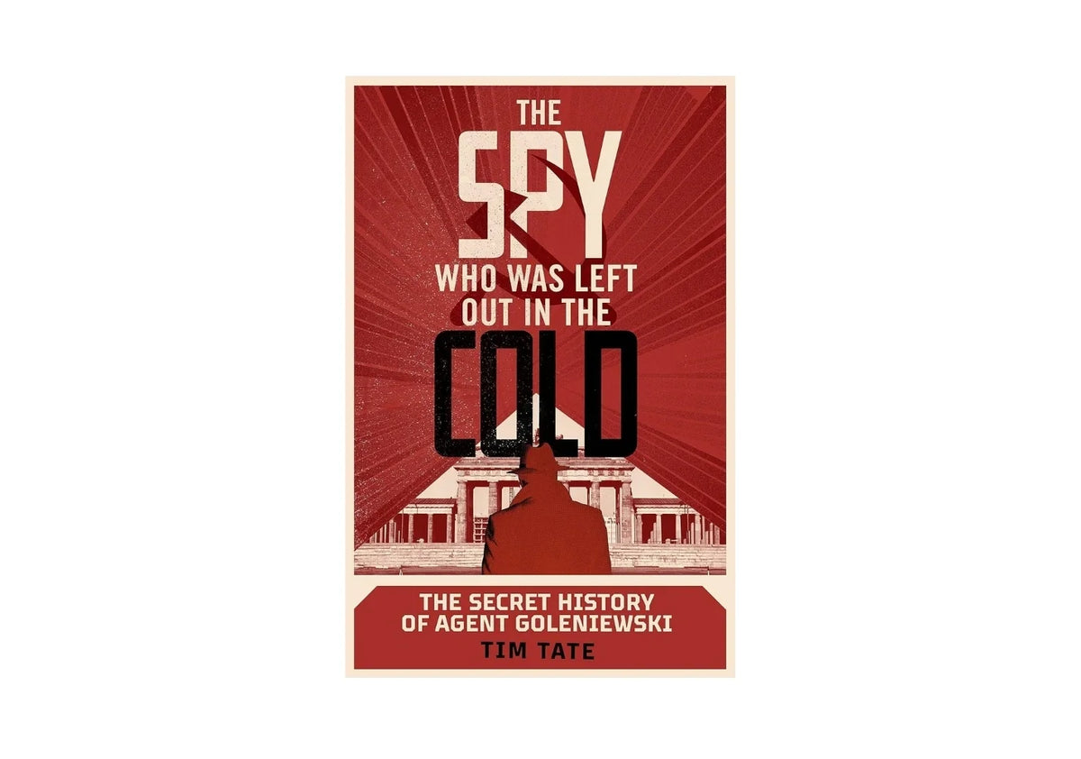 The Spy who was left out in the Cold: The Secret History of Agent Goleniewski