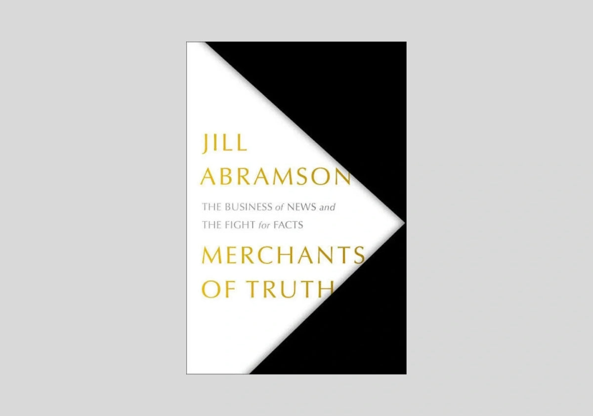 Merchants of Truth: The Business of Facts and The Future of News