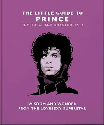 The Little Guide to Prince: Wisdom and Wonder from the Lovesexy Superstar (Little Books of Music)