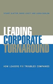 Leading Corporate Turnaround
How Leaders Fix Troubled Companies