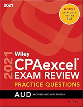 Wiley CPAexcel Exam Review 2021 Practice Questions: Auditing and Attestation