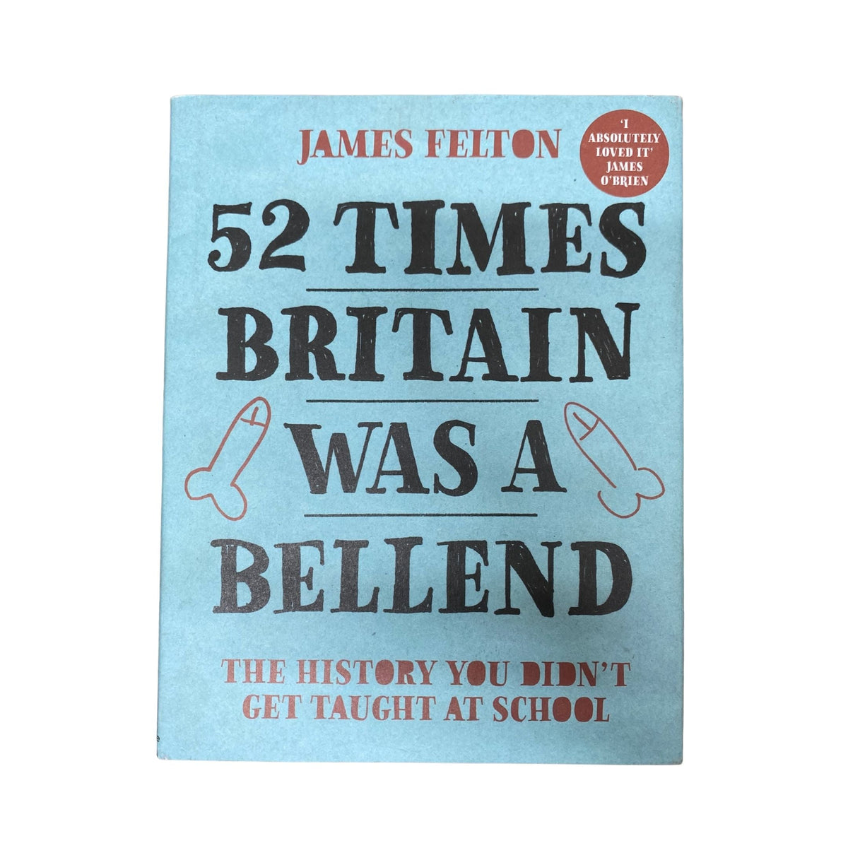 52 Times Britain was a Bellend The History You Didn t Get Taught At School
