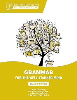 Yellow Workbook: A Complete Course for Young Writers, Aspiring Rhetoricians, and Anyone Else Who Needs to Understand How English Works (Grammar for the Well-Trained Mind)