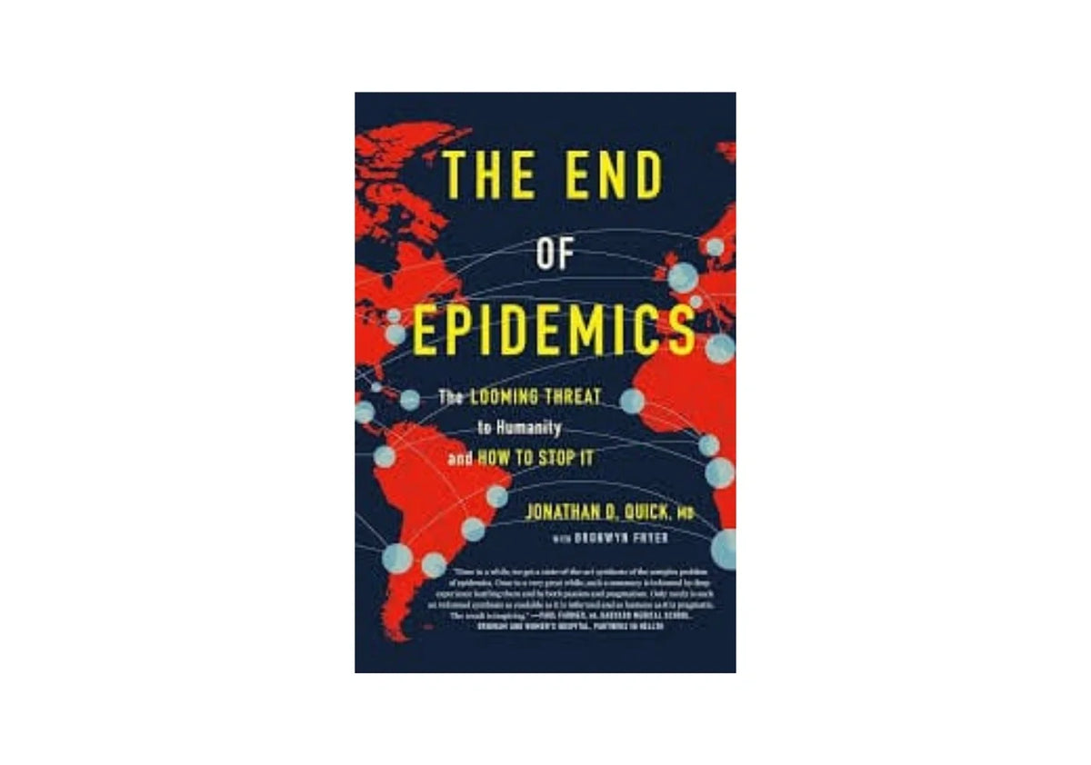 The End of Epidemics: The Looming Threat to Humanity and How to Stop It
