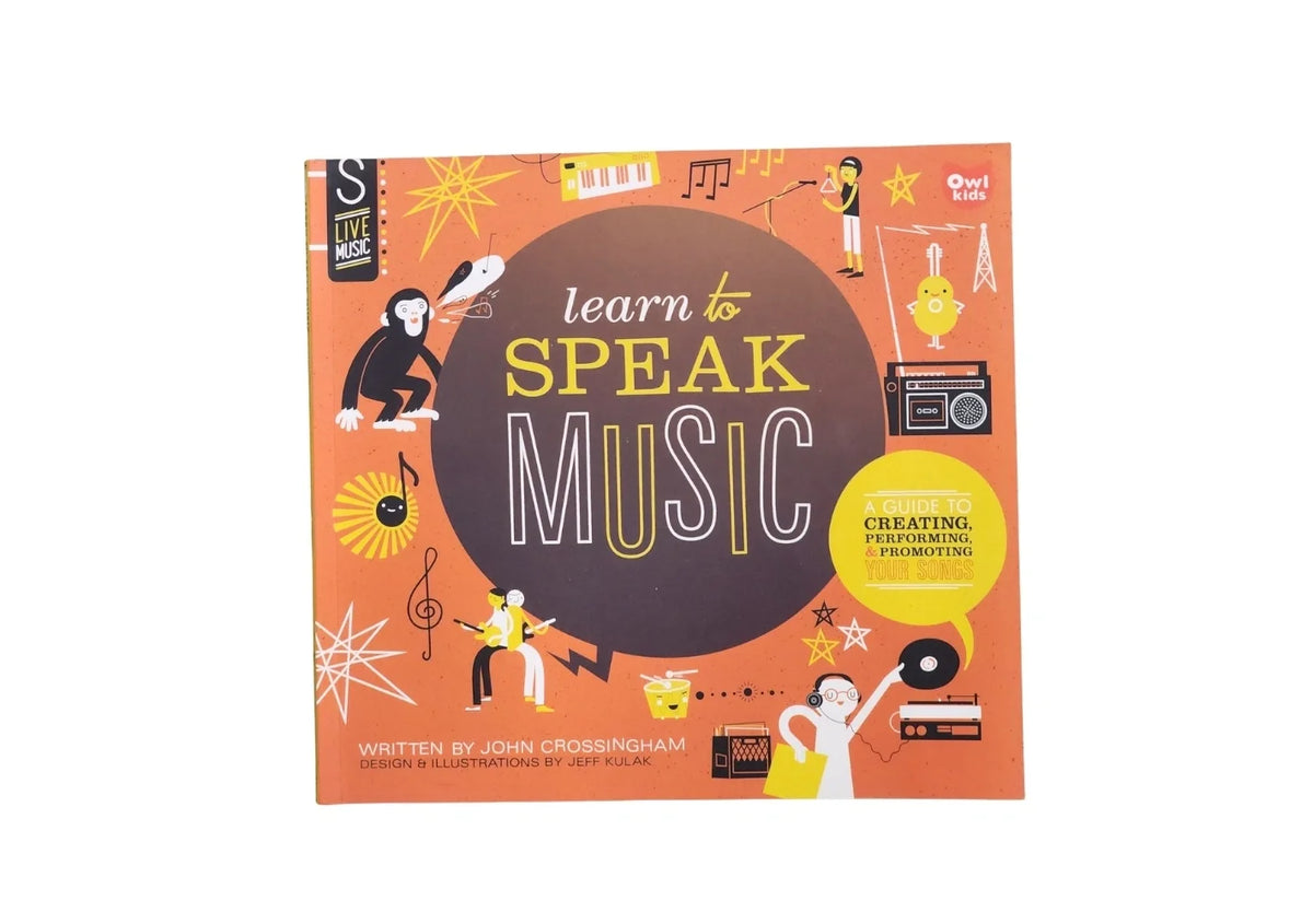 Learn to Speak Music: A Guide to Creating, Performing, and Promoting Your Songs
