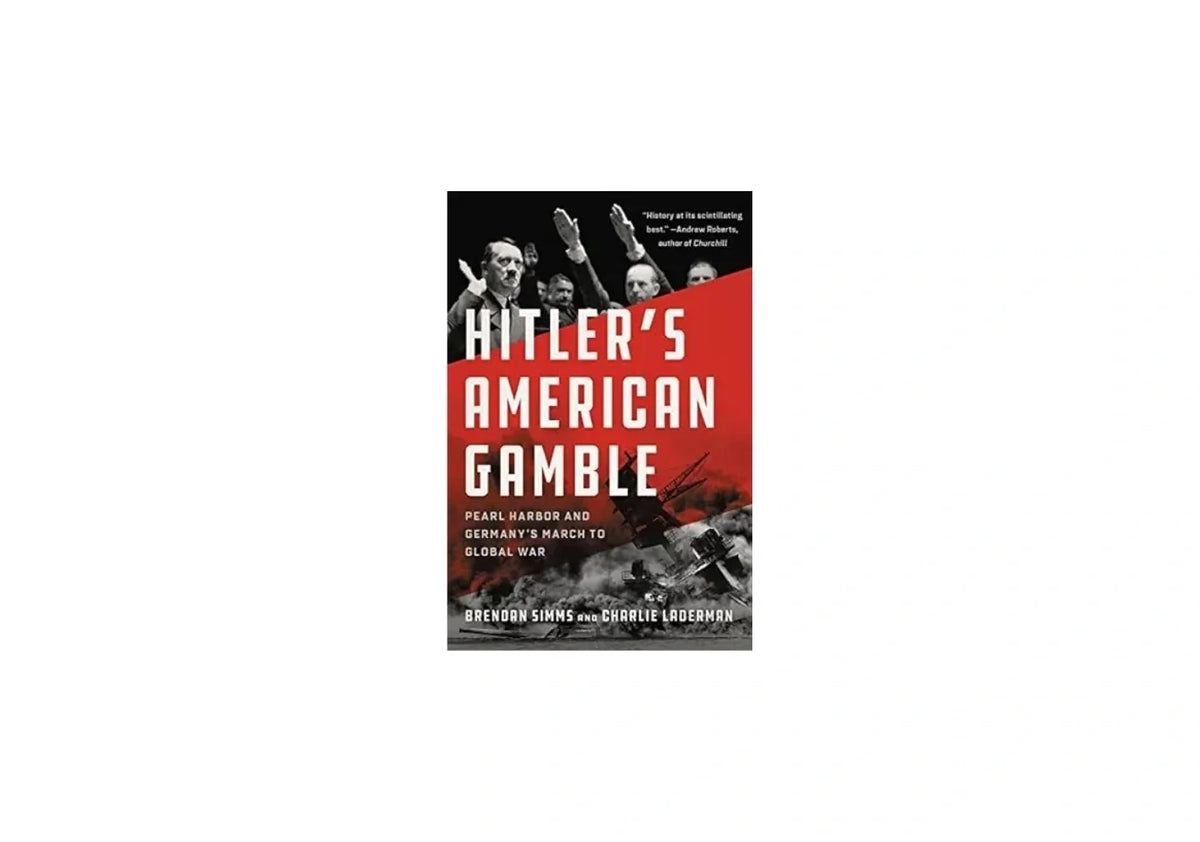 Hitler's American Gamble: Pearl Harbor and Germany's March to Global War