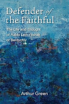 Defender of the Faithful
The Life and Thought of Rabbi Levi Yitshak of Berdychiv