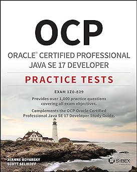 OCP Oracle Certified Professional Java SE 17 Developer Practice Tests: Exam 1Z0-829