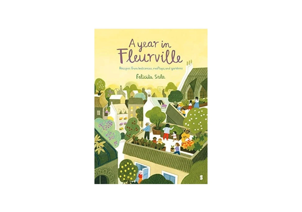 A Year in Fleurville Recipes from Balconies, Rooftops, and Gardens