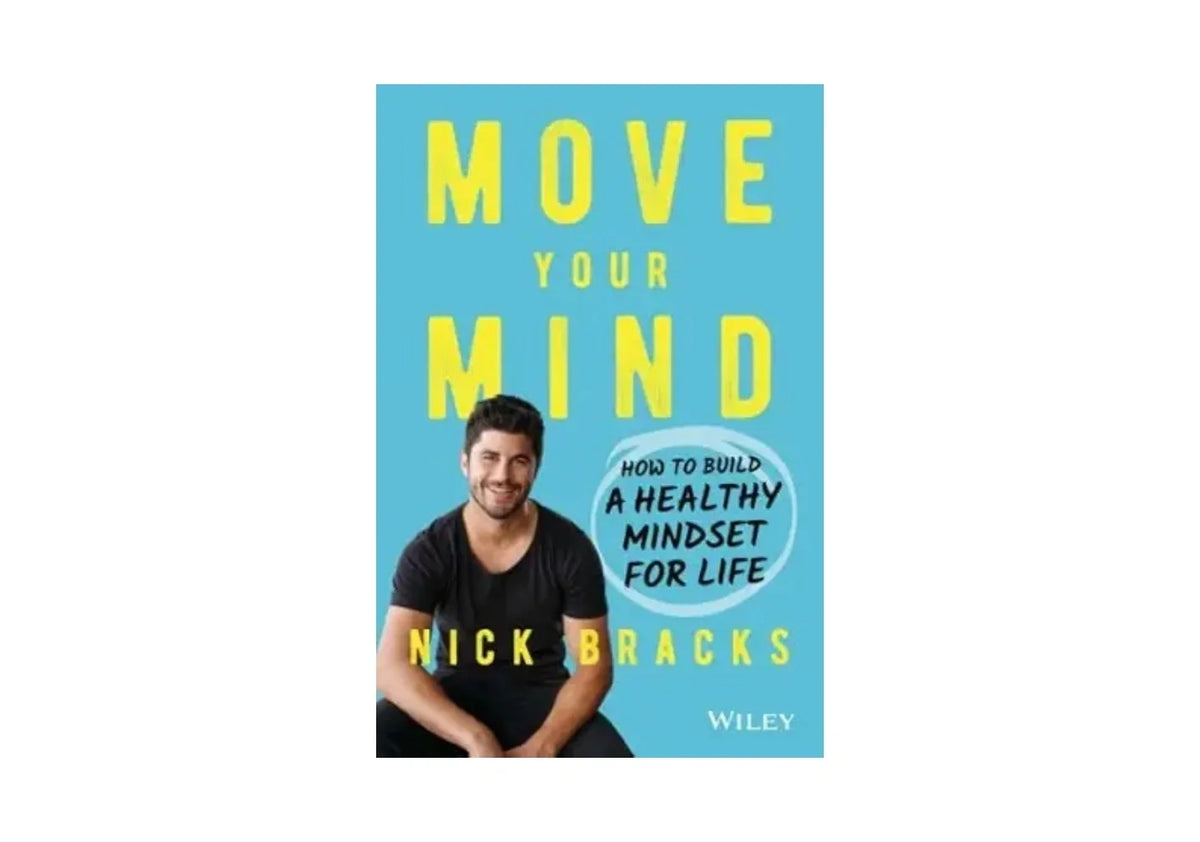 Move Your Mind: How to Build a Healthy Mindset for Life