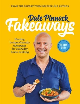 Dale Pinnock Fakeaways Healthy, Budget-Friendly Takeaways for Everyday Homecooking
