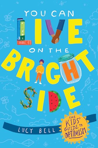 You Can Live on the Bright Side The Kid's Guide to Optimism