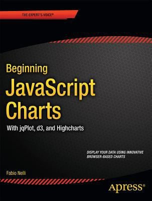 Beginning JavaScript Charts With JqPlot, D3, and Highcharts