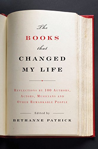 Books That Changed My Life Reflections by 100 Authors, Actors, Musicians, and Other Remarkable People The