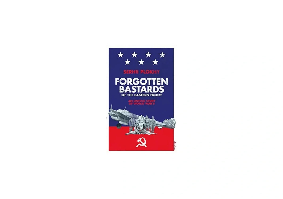 Forgotten Bastards of the Eastern Front: An Untold Story of World War II