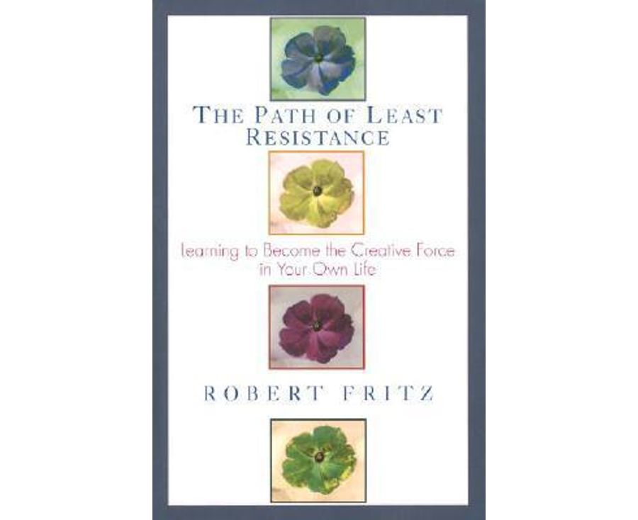 Path of Least Resistance: Learning to Become the Creative Force in Your Own Life