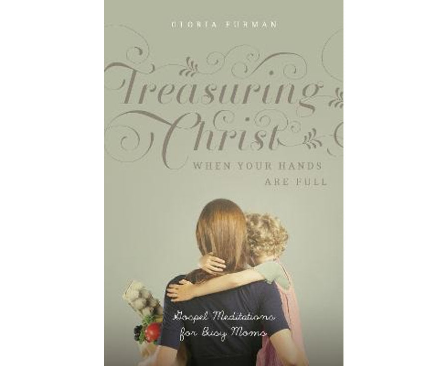 Treasuring Christ When Your Hands Are Full