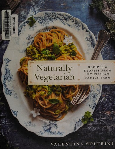 Naturally Vegetarian Recipes and Stories from My Italian Family Farm: A Cookbook