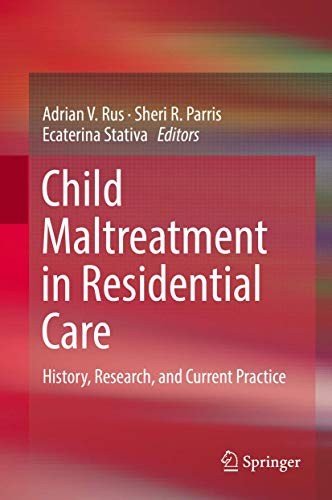 Child Maltreatment in Residential Care History, Research, and Current Practice
