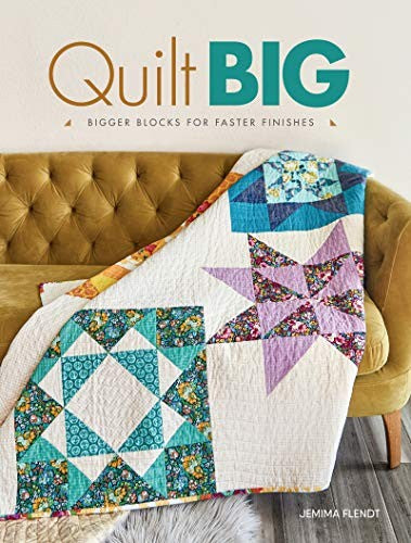 Quilt Big Bigger Blocks for Faster Finishes