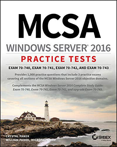 MCSA Windows Server 2016 Practice Tests Exam 70-740, Exam 70-741, Exam 70-742, and Exam 70-743