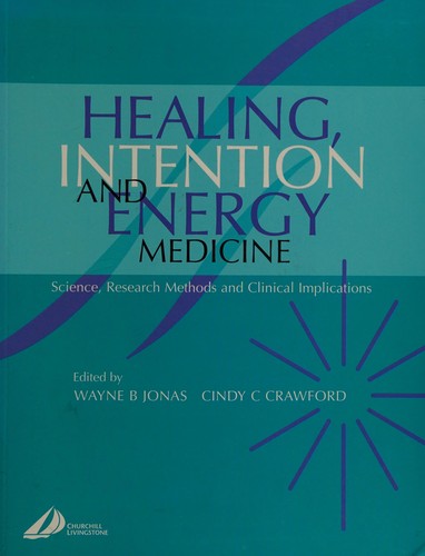 Healing, Intention and Energy Medicine: Science, Research Methods and Clinical Implications