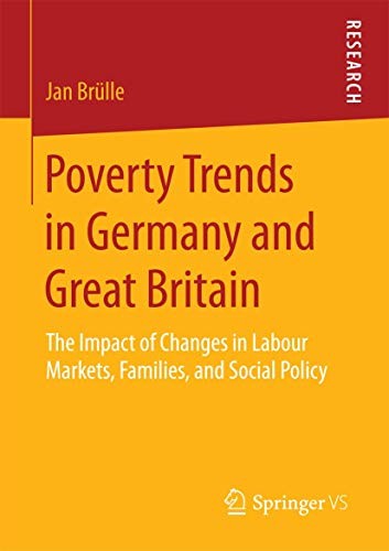 Poverty Trends in Germany and Great Britain The Impact of Changes in Labour Markets, Families, and Social Policy