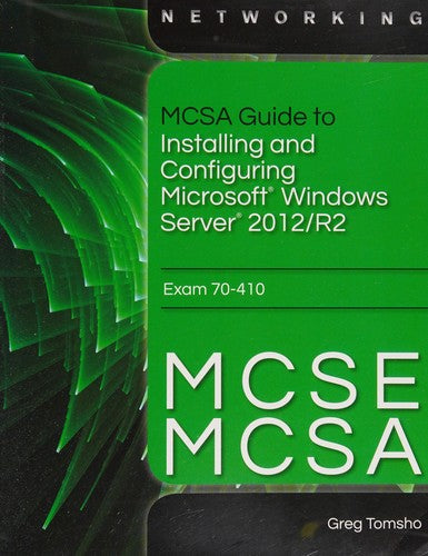 MCSA Guide to Installing and Configuring Microsoft Windows Server 2012 /R2, Exam 70-410