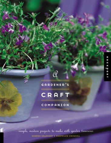 Gardener's Craft Companion Simple, Modern Projects to Make with Garden Treasures