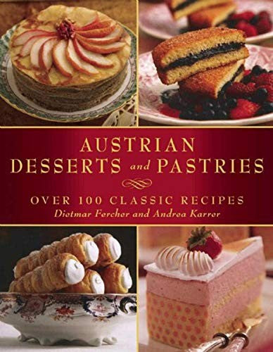 Austrian Desserts and Pastries Over 100 Classic Recipes