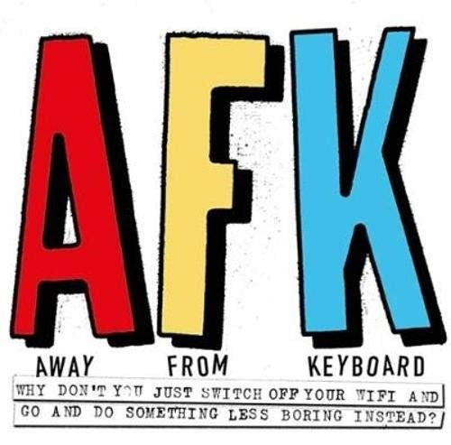 AFK. Away from the Keyboard Adventures in Creativity
