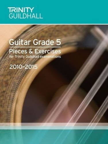 Guitar Exam Pieces Grade 5 2010-2015 (Trinity Guildhall Guitar Examination Pieces & Exercises 2010-2015)
