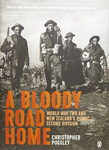 A Bloody Road Home World War Two and New Zealand's Heroic Second Division