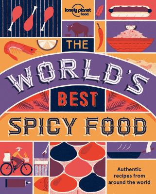 The World's Best Spicy Food Authentic Recipes from Around the World