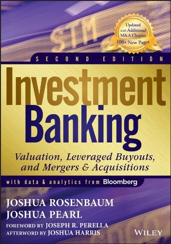 Investment Banking Valuation, Leveraged Buyouts, and Mergers and Acquisitions