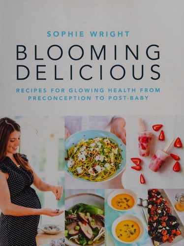 Blooming Delicious Recipes for Glowing Health from Pre-Conception to Post-Baby