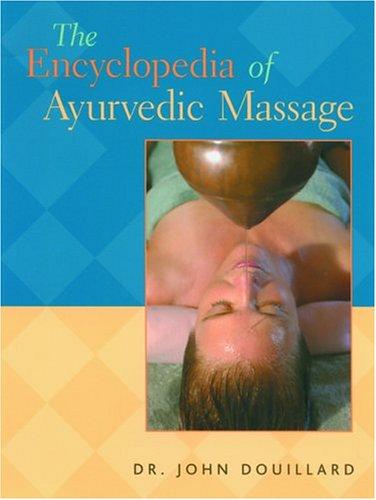 The Encyclopedia of Ayurvedic Massage
