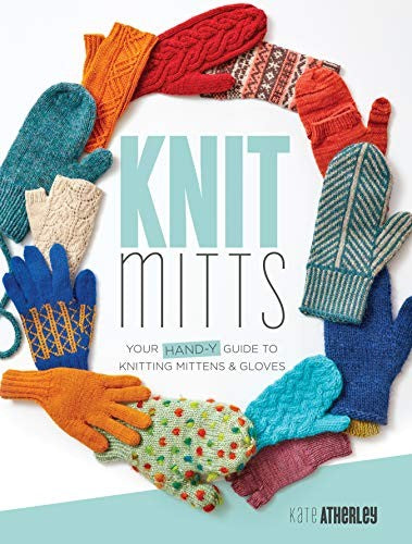Knit Mitts Your Hand-y Guide to Knitting Mittens & Gloves