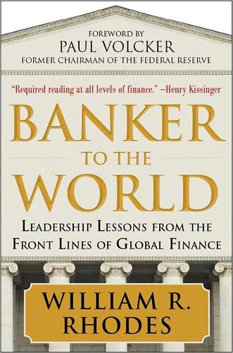 Banker to the World: Leadership Lessons From the Front Lines of Global Finance