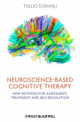 Neuroscience-based Cognitive Therapy New Methods for Assessment, Treatment, and Self-Regulation