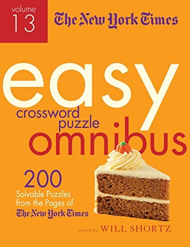 The New York Times Easy Crossword Puzzle Omnibus Volume 13 200 Solvable Puzzles from the Pages of The New York Times