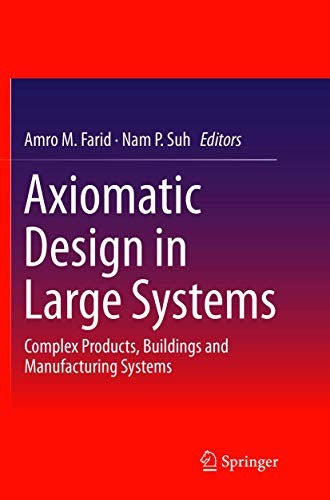 Axiomatic Design in Large Systems Complex Products, Buildings and Manufacturing Systems