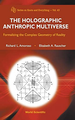 The Holographic Anthropic Multiverse Formalizing the Complex Geometry of Reality