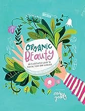Organic Beauty An Illustrated Guide to Making Your Own Skincare
