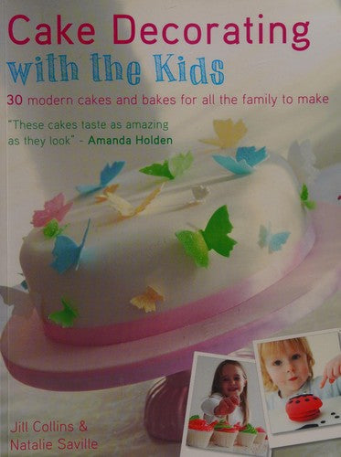 Cake Decorating with the Kids 30 Modern Cakes and Bakes for All the Family to Make