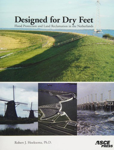 Designed for Dry Feet Flood Protection and Land Reclamation in the Netherlands