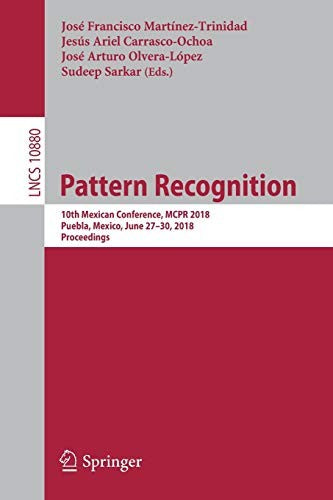 Pattern Recognition 10th Mexican Conference, MCPR 2018, Puebla, Mexico, June 27-30, 2018, Proceedings