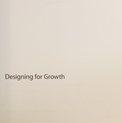 Designing for Growth A Design Thinking Tool Kit for Managers